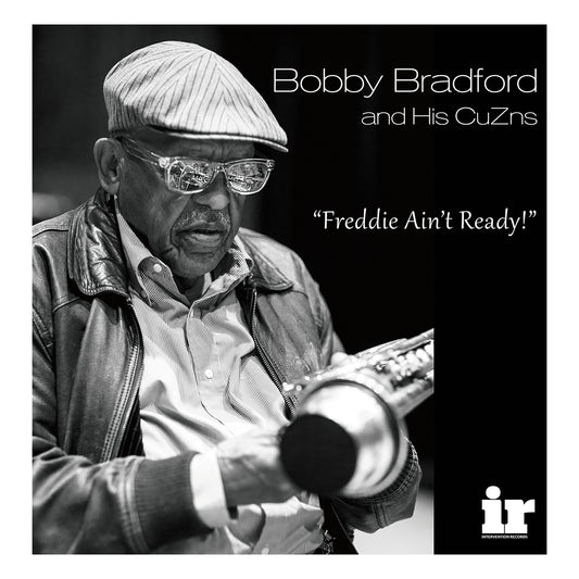 Bobby Bradford and His CuZns “Freddie Ain’t Ready” 180G Vinyl (SHIPPING NOW)